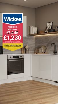 Wickes ad — Madison kitchens now from £1,230 — ends 24th August