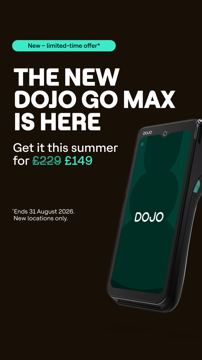 Dojo ad — New Dojo Go Max available this summer for £149